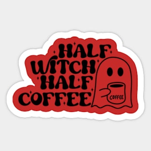 Half Witch Half Coffee - Magical and Caffeinated T-Shirt for Enchanting Souls Sticker